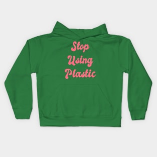 Stop Using Plastic: Climate Change, Green Initiative, Green Technology, Global Warming, Fair Trade, Environmental Impact, Green Living, Low Impact, Kids Hoodie